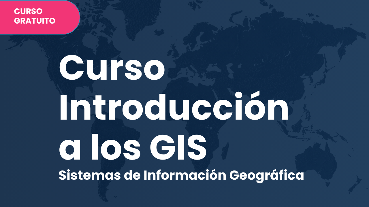 En este momento estás viendo Curso Introducción a los Sistemas de Información Geográfica